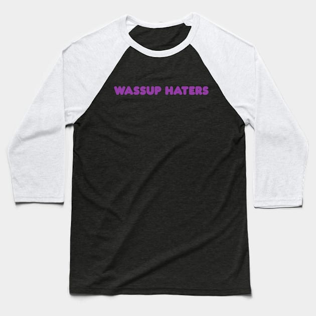 Wassup Haters (Funny, Cool & Simple Purple Soft Font Text) Baseball T-Shirt by Graograman